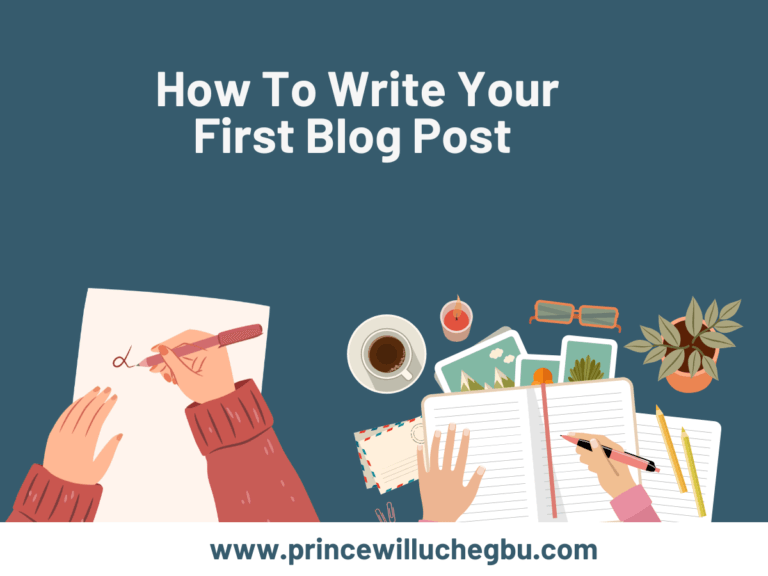 How To Write Your First Blog Post - www.princewilluchegbu.com