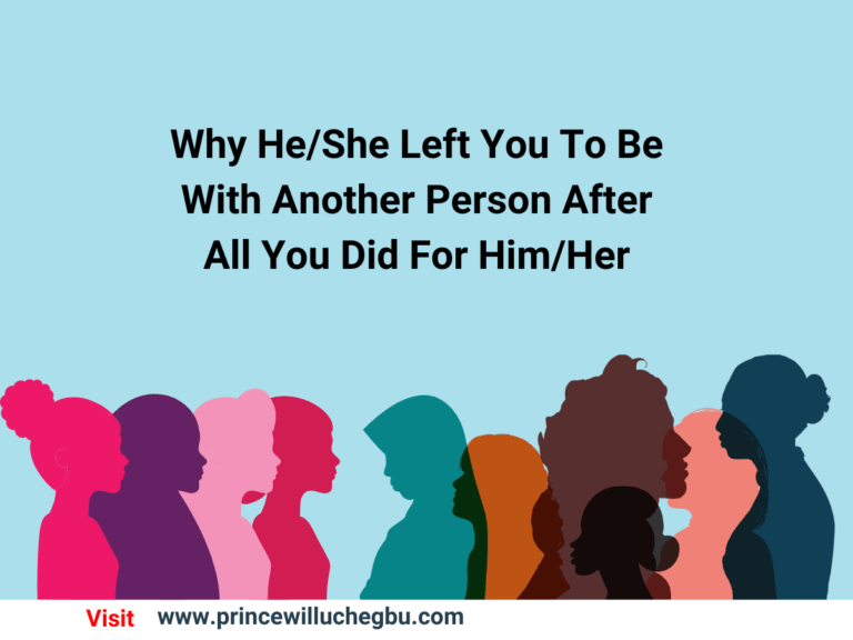 Why He/She Left You To Be With Another Person After All You Did For Him/Her​ - by PRINCEWILL UCHEGBU