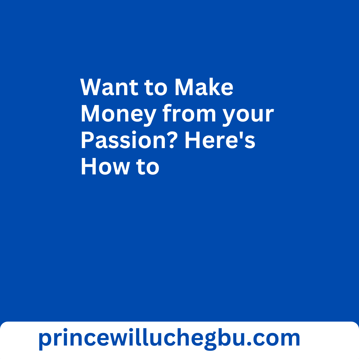 Want to Make Money from your Passion? Here's How to