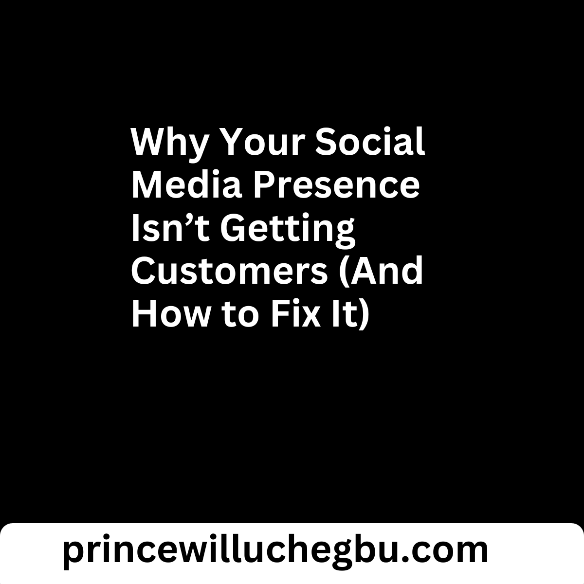 Why Your Social Media Presence Isn’t Getting Customers (And How to Fix It)